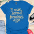 I was normal two frenchies ago - V1 - Elegant Steampunk T-Shirt